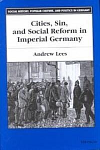 Cities, Sin, and Social Reform in Imperial Germany (Hardcover)