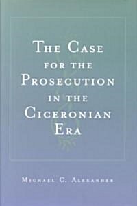 The Case for the Prosecution in the Ciceronian Era (Hardcover)