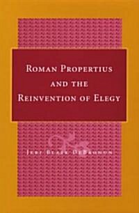 Roman Propertius and the Reinvention of Elegy (Hardcover)