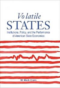 Volatile States: Institutions, Policy, and the Performance of American State Economies (Hardcover)