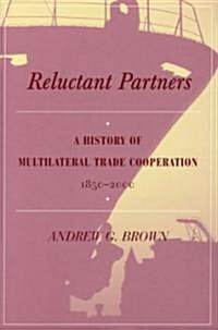 Reluctant Partners: A History of Multilateral Trade Cooperation, 1850-2000 (Hardcover)