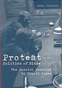 Protest and the Politics of Blame: The Russian Response to Unpaid Wages (Hardcover)