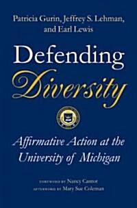 Defending Diversity: Affirmative Action at the University of Michigan (Hardcover)