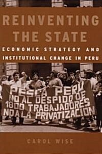 Reinventing the State: Economic Strategy and Institutional Change in Peru (Hardcover)