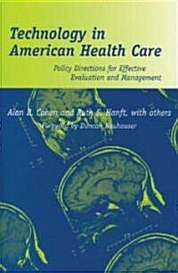 Technology in American Health Care: Policy Directions for Effective Evaluation and Management (Hardcover)