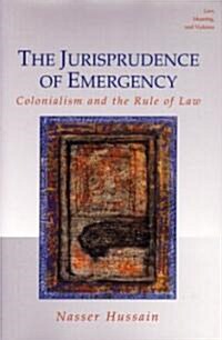 The Jurisprudence of Emergency: Colonialism and the Rule of Law (Hardcover)