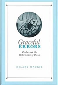 Graceful Errors: Pindar and the Performance of Praise (Hardcover)