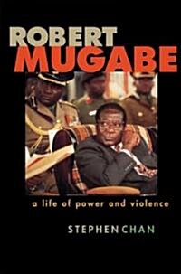 Robert Mugabe: A Life of Power and Violence (Hardcover)