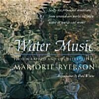 Water Music: Sixty-Six Renowned Musicians from Around the World Celebrate Water in Words and Music (Hardcover)