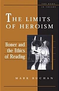 The Limits of Heroism: Homer and the Ethics of Reading (Hardcover)
