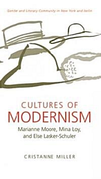 Cultures of Modernism: Marianne Moore, Mina Loy, and Else Lasker-Schuler (Hardcover)