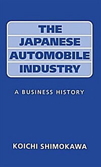 The Japanese Automobile Industry : A Business History (Hardcover)