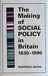 The Making of Social Policy in Britain 1830-1990 (Hardcover)