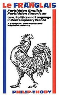 Le Franglais: Forbidden English, Forbidden American: Law, Politics and Language in Contemporary France: A Study in (Paperback)