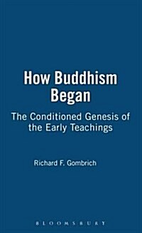 How Buddhism Began : The Conditioned Genesis of the Early Teachings (Paperback)