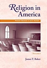 Religion in America, Volume I: Primary Sources in U.S. History Series (Paperback)