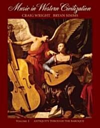 Music in Western Civilization, Volume I: Antiquity Through the Baroque (Paperback)