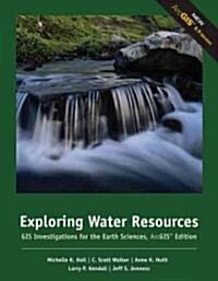 Exploring Water Resources: GIS Investigations for the Earth Sciences, ArcGIS Edition (Paperback)