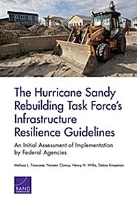 The Hurricane Sandy Rebuilding Task Forces Infrastructure Resilience Guidelines: An Initial Assessment of Implemention by Federal Agencies (Paperback)