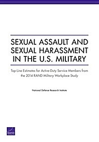Sexual Assault and Sexual Harassment in the U.S. Military: Top-Line Estimates for Active-Duty Service Members from the 2014 Rand Military Workplace St (Paperback)