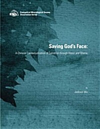 Saving Gods Face: A Chinese Contextualization of Salvation Through Honor and Shame (Paperback)
