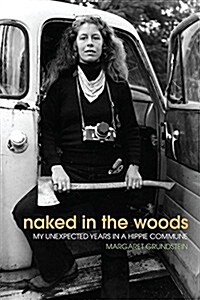 Naked in the Woods: My Unexpected Years in a Hippie Commune (Paperback)