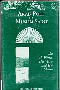 From Arab Poet to Muslim Saint: Ibn Al-Farid, His Verse, and His Shrine (Studies in Comparative Religion) (Hardcover)