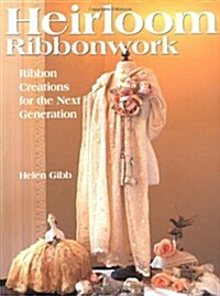 Heirloom Ribbonwork: Ribbon Creations for the Next Generation (Paperback)