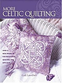 More Celtic Quilting: Over 25 New Projects for Patchwork Quilting, and Applique (Paperback, 0)