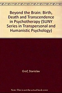 Beyond the Brain: Birth, Death, and Transcendence in Psychology (Suny Series in Transpersonal and Humanistic Psychology) (Hardcover)