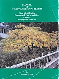Manual of Woody Landscape Plants: Their Identification, Ornamental Characteristics, Culture, Propagation and Uses (Paperback, 4th)