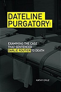Dateline Purgatory: Examining the Case That Sentenced Darlie Routier to Death (Paperback)