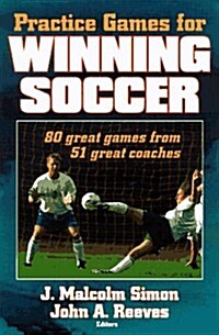 Practice Games for Winning Soccer: 80 Great Games from 51 Great Coaches (Paperback, Revised)