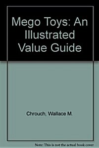 Mego Toys: An Illustrated Value Guide (Paperback, 0)