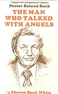 Man Who Talked With Angels (Paperback, 1st)