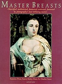 Master Breasts: Objectified, Aesthetisized, Fantasized, Eroticized, Feminized by Photographys Most Titillating Masters . . . (Hardcover, 1st)