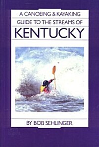 A Canoeing and Kayaking Guide to the Streams of Kentucky (Paperback)