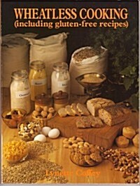 Wheatless Cooking (Including Gluten-Free and Sugar-Free Recipes) (Paperback, Reprint)