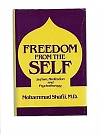 Freedom from the Self: Sufism, Meditation, Psychotherapy (Hardcover, 0)