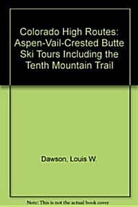 Colorado High Routes: Aspen-Vail-Crested Butte Ski Tours Including the Tenth Mountain Trail (Paperback, First Edition)