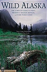 Wild Alaska: The Complete Guide to Parks, Preserves, Wildlife Refuges, & Other Public Lands, Second Edition (Paperback, 2nd)