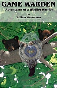 Game Warden: Adventures of a Wildlife Warrior (Paperback, First)