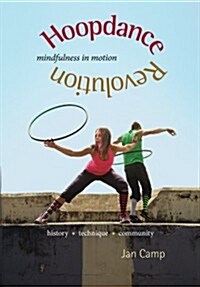 Hoopdance Revolution: Mindfulness in Motion (Paperback)