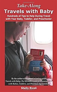 Take-Along Travels with Baby: Hundreds of Tips to Help During Travel with Your Baby, Toddler, and Preschooler (Paperback, 1st)