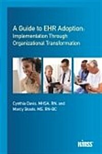 A Guide to Ehr Adoption: Implementation Through Organizational Transformation (Paperback)