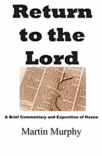 Return to the Lord: A Brief Commentary and Exposition of Hosea (Paperback)