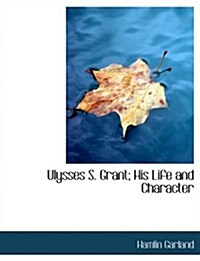 Ulysses S. Grant; His Life and Character (Paperback)