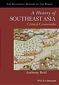 A History of Southeast Asia: Critical Crossroads (Paperback)