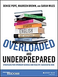 Overloaded and Underprepared: Strategies for Stronger Schools and Healthy, Successful Kids (Paperback)