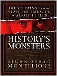 Historys Monsters: 101 Villains from Vlad the Impaler to Adolf Hitler (Hardcover)